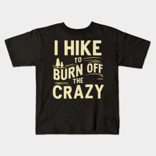 i hike to burn off the crazy Kids T-Shirt